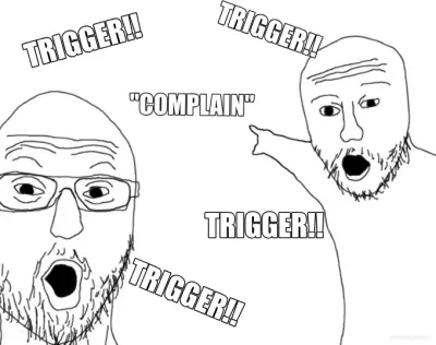 TRIGGER!! - "COMPLAIN" - TRIGGER!! - TRIGGER!! - TRIGGER!! meme