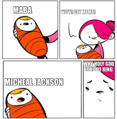 WOW! SAY MAMA! - MABA - MICHEAL JACKSON - WHY HOLY GOD LORD OF KING meme