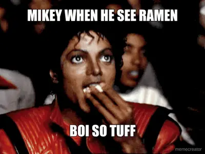 MIKEY WHEN HE SEE RAMEN - BOI SO TUFF meme