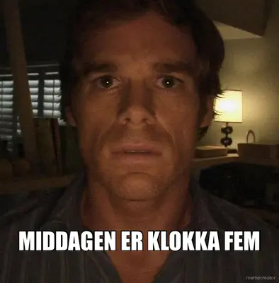 MIDDAGEN ER KLOKKA FEM meme