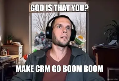 GOD IS THAT YOU? - MAKE CRM GO BOOM BOOM