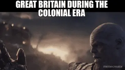 GREAT BRITAIN DURING THE COLONIAL ERA meme