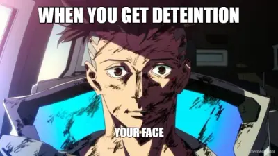 WHEN YOU GET DETEINTION - YOUR FACE meme
