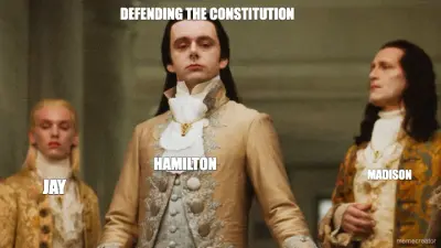 HAMILTON - MADISON - JAY - DEFENDING THE CONSTITUTION meme