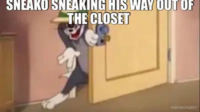 SNEAKO SNEAKING HIS WAY OUT OF THE CLOSET meme