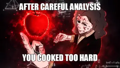 AFTER CAREFUL ANALYSIS - YOU COOKED TOO HARD meme