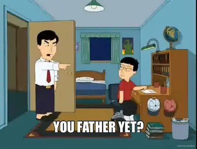 YOU FATHER YET? meme