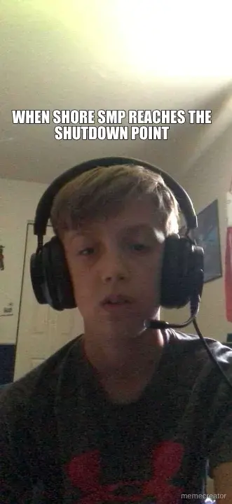 WHEN SHORE SMP REACHES THE SHUTDOWN POINT meme