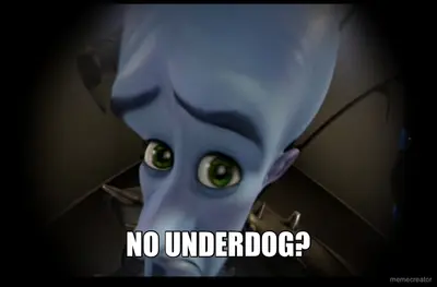 NO UNDERDOG? meme