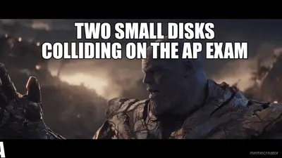 TWO SMALL DISKS COLLIDING ON THE AP EXAM - A meme