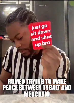 ROMEO TRYING TO MAKE PEACE BETWEEN TYBALT AND MERCUTIO meme