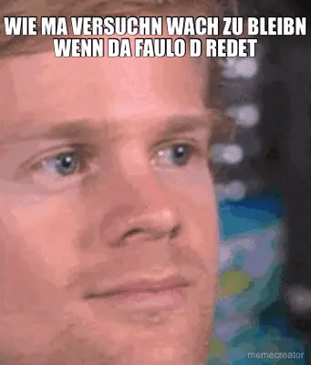 WIE MA VERSUCHN WACH ZU BLEIBN WENN DA FAULO D REDET meme