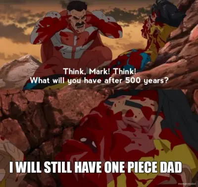 I WILL STILL HAVE ONE PIECE DAD