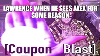 LAWRENCE WHEN HE SEES ALEX FOR SOME REASON meme