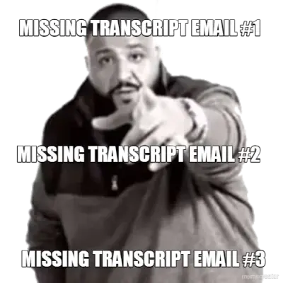 MISSING TRANSCRIPT EMAIL #1  - MISSING TRANSCRIPT EMAIL #2 - MISSING TRANSCRIPT EMAIL #3 meme