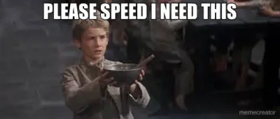 PLEASE SPEED I NEED THIS meme