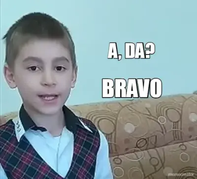 A, DA?
 - BRAVO meme