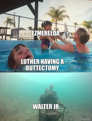 EZMERELDA - LUTHER HAVING A BUTTECTOMY - WALTER JR. meme