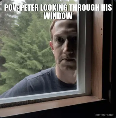 POV: PETER LOOKING THROUGH HIS WINDOW meme