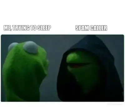 ME, TRYING TO SLEEP - SPAM CALLER meme