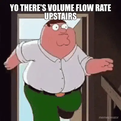 YO THERE'S VOLUME FLOW RATE UPSTAIRS meme