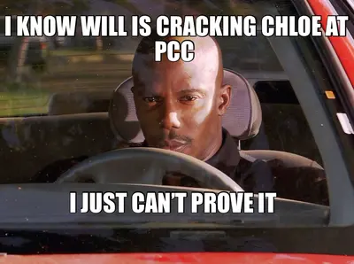 I KNOW WILL IS CRACKING CHLOE AT PCC  — I JUST CAN’T PROVE IT meme