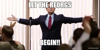 LET THE REORGS - BEGIN!! meme