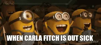 WHEN CARLA FITCH IS OUT SICK meme