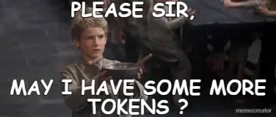 PLEASE SIR,  - MAY I HAVE SOME MORE TOKENS ? meme