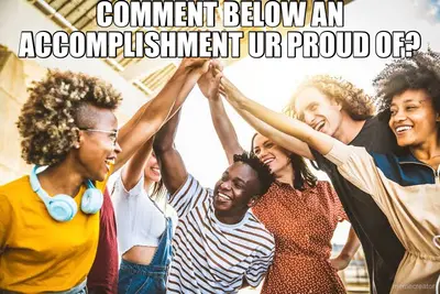 COMMENT BELOW AN ACCOMPLISHMENT UR PROUD OF? - meme