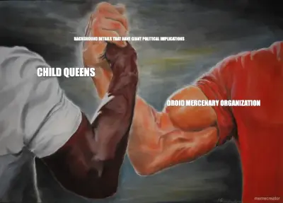 CHILD QUEENS - DROID MERCENARY ORGANIZATION - BACKGROUND DETAILS THAT HAVE GIANT POLITICAL IMPLICATI meme