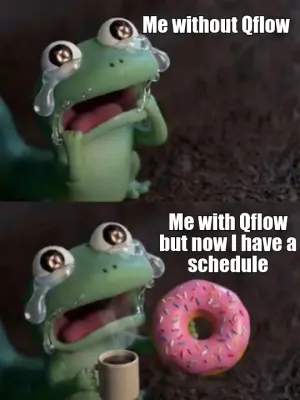 Me without Qflow - Me with Qflow but now I have a schedule meme