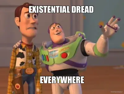 EXISTENTIAL DREAD  - EVERYWHERE meme