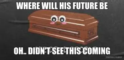 WHERE WILL HIS FUTURE BE - OH.. DIDN'T SEE THIS COMING meme