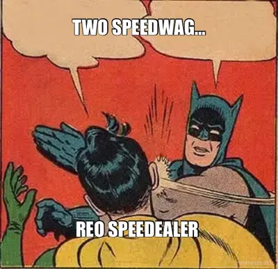 TWO SPEEDWAG… - REO SPEEDEALER meme
