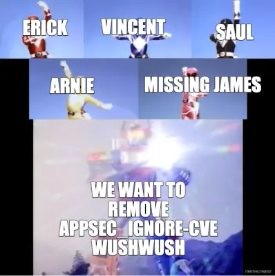 ERICK - WE WANT TO REMOVE APPSEC_IGNORE-CVE WUSHWUSH - VINCENT - SAUL - ARNIE - MISSING JAMES