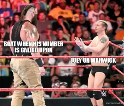 BOAT WHEN HIS NUMBER
IS CALLED UPON - JOEY ON WARWICK meme