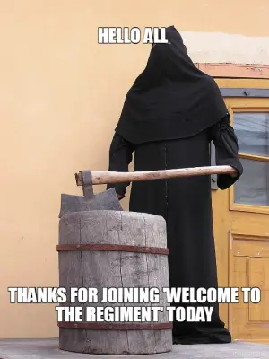 HELLO ALL  - THANKS FOR JOINING 'WELCOME TO THE REGIMENT' TODAY