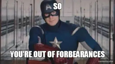 SO - YOU'RE OUT OF FORBEARANCES meme
