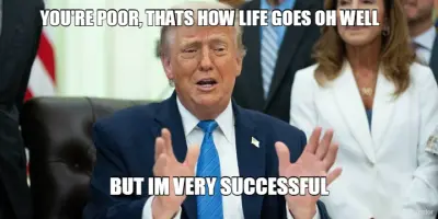 YOU'RE POOR, THATS HOW LIFE GOES OH WELL   - BUT IM VERY SUCCESSFUL meme