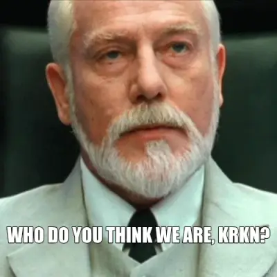 WHO DO YOU THINK WE ARE, KRKN? meme