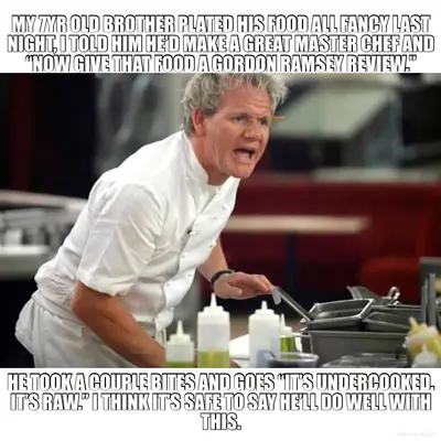 MY 7YR OLD BROTHER PLATED HIS FOOD ALL FANCY LAST NIGHT, I TOLD HIM HE’D MAKE A GREAT MASTER CHEF AN meme