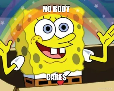 NO BODY  - CARES meme