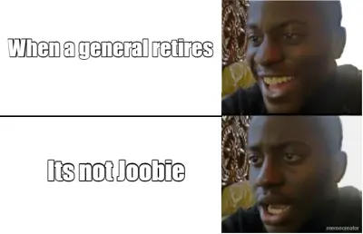 When a general retires - Its not Joobie meme