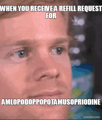 WHEN YOU RECEIVE A REFILL REQUEST FOR - AMLOPODOPPOPOTAMUSOPRIODINE meme
