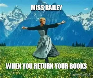 MISS BAILEY - WHEN YOU RETURN YOUR BOOKS meme