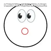 I MADE THIS CIRCLE INTO A FACE. meme