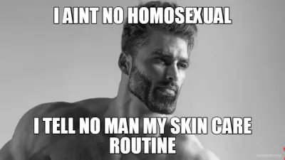 I AINT NO HOMOSEXUAL - I TELL NO MAN MY SKIN CARE ROUTINE meme