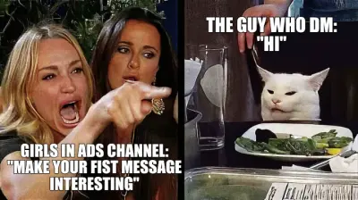 GIRLS IN ADS CHANNEL: "MAKE YOUR FIST MESSAGE INTERESTING" - THE GUY WHO DM: "HI" meme