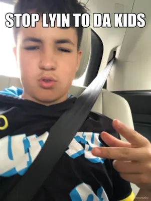 STOP LYIN TO DA KIDS meme